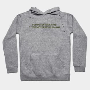 Somos sentimientos y tenemos seres humanos, green Hoodie